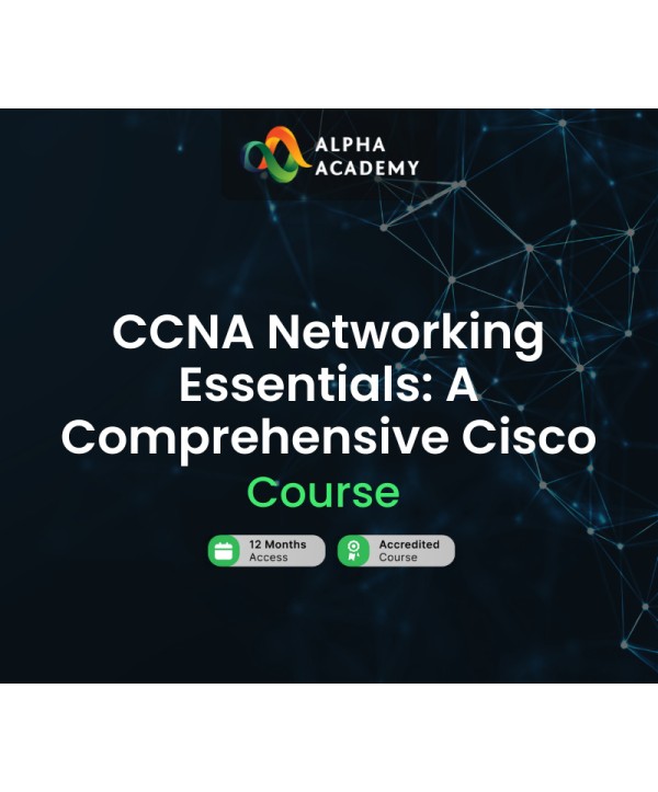 CCNA Networking Essentials: A Comprehensive Cisco Course Alpha Academy Code Key GLOBAL